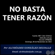 NO BASTA TENER RAZÓN - Por ALCIBÍADES GONZÁLEZ DELVALLE - Domingo, 06 de Noviembre de 2022